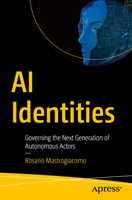 AI Identities: Governing the Next Generation of Autonomous Actors B0FMN7RMT3 Book Cover