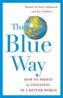 The Blue Way: How to Profit by Investing in a Better World 1416547355 Book Cover