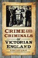 Crime and Criminals of Victorian England 0752452800 Book Cover
