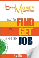 Because Money Matters: How to Find and Get a Better Job 0995938776 Book Cover