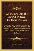 An Inquiry Into the Laws of Different Epidemic Diseases, with the View to Determine the Means of Preserving Individuals and Communities from Each 1436774195 Book Cover