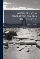 Aufgaben Zum Uebersetzen In Das Griechische: Nach Den Grammatiken Von Buttmann, Kühner, Krüger, Koch Und Curtius, Volumes 1-2 1245466070 Book Cover