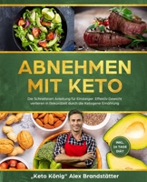 Abnehmen mit Keto: Die Schnellstart Anleitung für Einsteiger. Effektiv Gewicht verlieren in Rekordzeit durch die Ketogene Ernährung - inkl. 14 Tage Diät 1734189428 Book Cover