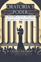 Oratoria Y Poder: La Retórica En El Discurso Político Y Diplomático (El Arte de la Oratoria y el Poder de la Palabra) (Spanish Edition) B0DY1P4KBZ Book Cover