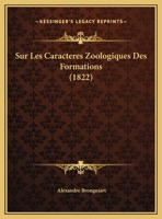 Sur Les Caracteres Zoologiques Des Formations (1822) (French Edition) 1166689743 Book Cover