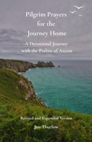 Pilgrim Prayers for the Journey Home - Revised and Expanded Version: A Devotional Journey with the Psalms of Ascent B0FGW3KKNR Book Cover