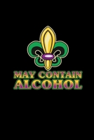 May Contain Alcohol: Mardi Gras Notebook | Cool Carnival Shrove Tuesday Journal New Orleans Festival Mini Notepad (6"X9") 1661697283 Book Cover
