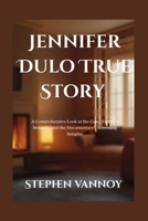 Jennifer Dulo True Story: A Comprehensive Look at the Case, Family’s Struggle, and the Documentary’s Revealing Insights B0F8WC21X9 Book Cover
