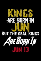 Kings Are Born In Jun Real Kings Are Born In Jun 13 Notebook Birthday Funny Gift: Lined Notebook / Journal Gift, 110 Pages, 6x9, Soft Cover, Matte Finish 1671660137 Book Cover