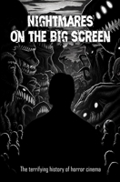 Nightmares On the big screen: The terrifying history of horror cinema B0CGWQKWQX Book Cover