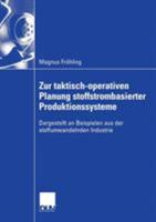 Zur Taktisch-Operativen Planung Stoffstrombasierter Produktionssysteme: Dargestellt an Beispielen Aus Der Stoffumwandelnden Industrie 3835004492 Book Cover