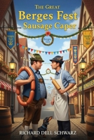 The Great Berges Fest Sausage Caper: A Tale of Two Wursts B0FNS69G6L Book Cover