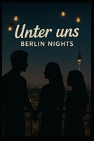 Unter uns - Berlin Nights (German Edition) B0GLFCNYCM Book Cover