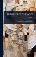 Glimpses of the Ages 1023689138 Book Cover