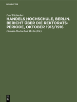 Handels Hochschule, Berlin. Bericht �ber die Rektorats-Periode, Oktober 1913/1916 3112435834 Book Cover