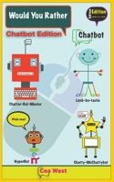 Would You Rather Chatbot Edition B0BYGTQPKH Book Cover