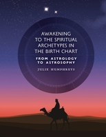 Awakening to the Spiritual Archetypes in the Birth Chart: From Astrology to Astrosophy 1597312215 Book Cover