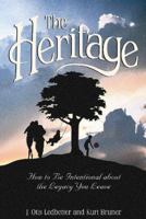 The Heritage: How to Be Intentional about the Legacy You Leave (Heritage Builders Series) 1564766942 Book Cover