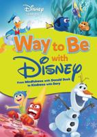 Way to Be with Disney: From Mindfulness with Donald Duck to Kindness with Dory 1541542517 Book Cover
