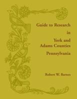 Guide to Research in York and Adams Counties, Pennsylvania 1585493260 Book Cover