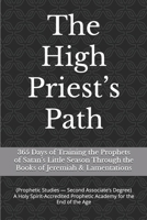 The High Priest’s Path: 365 Days of Training the Prophets of Satan’s Little Season Through the Books of Jeremiah & Lamentations (The High Priest’s ... the Prophets of Satan’s Little Season) B0FD8PYWRB Book Cover