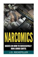 Narcomics: Basics on How to Successfully Run a Drug Cartel (J.D. Rockefeller's Book Club) 1533067325 Book Cover