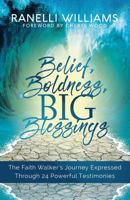 Belief, Boldness, BIG Blessings: The Faith Walker's Journey Expressed Through 24 Powerful Testimonies 1947054066 Book Cover