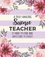 A Truly Amazing Science Teacher Is Hard To Find And Impossible To Forget: Floral Dot Grid Notebook and Appreciation Gift for Physics Chemistry and Biology STEM Teachers 1079552766 Book Cover