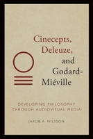 Cinecepts, Deleuze, and Godard-Miéville: Developing Philosophy Through Audiovisual Media 1399500201 Book Cover