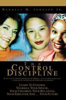 The Control Discipline: How To Control Yourself, Your Spouse, Your Children, Your Relatives, Your Employer And Your Future 059536411X Book Cover