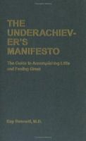 The Underachiever's Manifesto: The Guide to Accomplishing Little and Feeling Great 0811853683 Book Cover