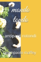 mondo tondo: antipasti rotondi 1082205877 Book Cover