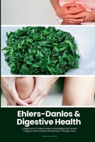 Ehlers-Danlos & Digestive Health: A Beginner's 5-Step Guide to Managing Gut Issues, Fatigue, and Nutrient Deficiencies Through Food B0FJGFJXVR Book Cover