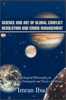 Science and Art of Global Conflict Resolution and Crisis Management: A Sociological Philosophy of Global Policies, Strategies and Tactics for Peace: A Sociological Philosophy of Global Policies, Strat 0595652875 Book Cover