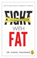 Fight with Fat: Battling India's Obesity Crisis 9388810937 Book Cover