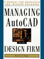 Managing Autocad in the Design Firm: A Manual for Architects and Interior Designers 0201489600 Book Cover