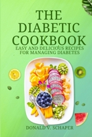 The Diabetic Cookbook: Easy Delicious Recipes for managing Diabetes B0C2SMVPZJ Book Cover