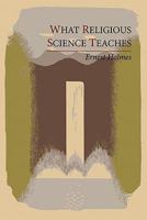 What Religious Science Teaches 0972718427 Book Cover