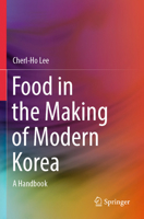 Food in the Making of Modern Korea: A Handbook 9819715326 Book Cover