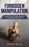 Forbidden Manipulation: The Covert Code To Influence Anyone's Mind Using NLP, Dark Psychology and Subliminal Persuasion in an Undetected Way - The Best Techniques to Analyze and Control People 1801446490 Book Cover