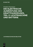 Die Elektrische Ausr�stung Des Kraftfahrzeuges, Teil 2: Lichtmaschine Und Batterie 3112307127 Book Cover