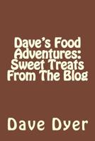 Dave's Food Adventures: Sweet Treats From The Blog 1539357333 Book Cover