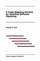 A Code Mapping Scheme for Dataflow Software Pipelining (The International Series in Engineering and Computer Science) 0792391306 Book Cover