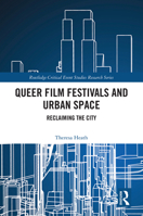 Queer Film Festivals and Urban Space: Reclaiming the City (Routledge Critical Event Studies Research Series.) 1032572299 Book Cover