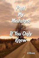 Past My Mistakes: If You only Knew 1438253826 Book Cover