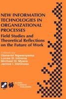 New Information Technologies in Organizational Processes: Field Studies and Theoretical Reflections on the Future of Work (IFIP International Federation for Information Processing)
