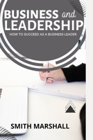 Business And Leadership: How To Succeed As A Business Leader B0BCS3YT7W Book Cover