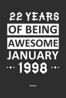22 Years Of Being Awesome January 1998 Notebook: NoteBook / Journla Born in 1998, Happy 22nd Birthday Gift, Epic Since 1998 1655388754 Book Cover