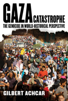 The Gaza Catastrophe: The Genocide in World-Historical Perspective 0520423550 Book Cover