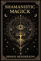 SHAMANISTIC MAGICK B0G3KMJMMK Book Cover